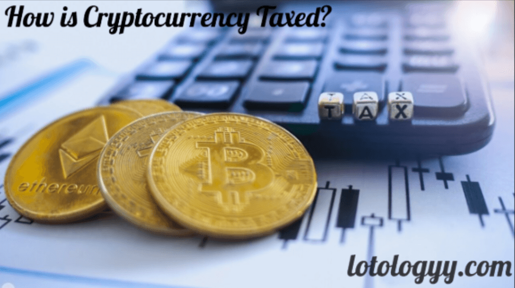 How is Cryptocurrency Taxed?