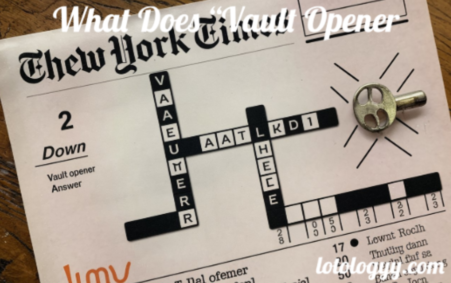 What Does “Vault Opener” Mean in the NYT Crossword?