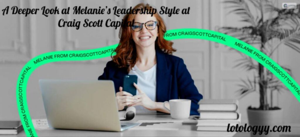 A Deeper Look at Melanie’s Leadership Style at Craig Scott Capital