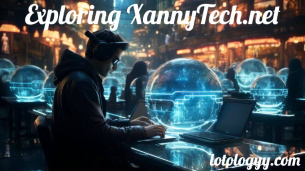 Exploring XannyTech.net: A comprehensive guide